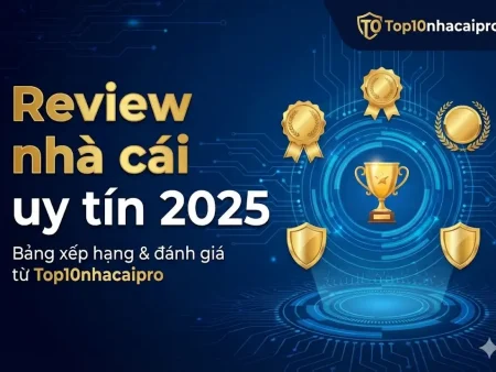 Review nhà cái uy tín 2025 – Bảng xếp hạng & đánh giá từ Topcaothunhacai
